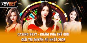 Casino Sexy - Khám Phá Thế Giới Giải Trí Quyến Rũ Nhất