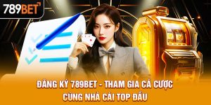 Đăng Ký 789BET - Tham Gia Cá Cược Cùng Nhà Cái Top Đầu