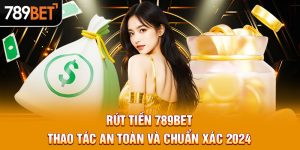 Rút Tiền 789BET - Thao Tác An Toàn Và Chuẩn Xác 2024