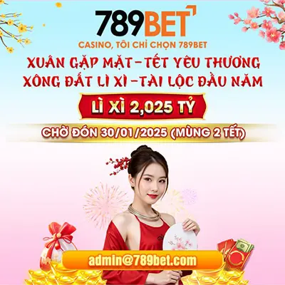 Nhà cái 789bet có chương trình lỳ xì tết 2025 2025 tỷ VND