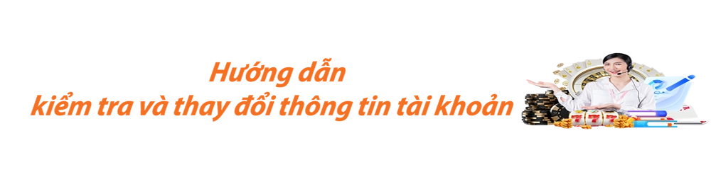 kiểm tra và thay đổi thông tin tài khoản